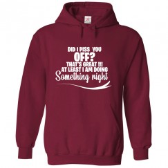  Did I Piss You Off? That's Great Atleast I am Doing Something Right Unisex Classic Kids and Adults Pullover Hoodie							 									 									